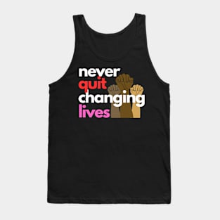 Never Quit Changing Lives Tank Top